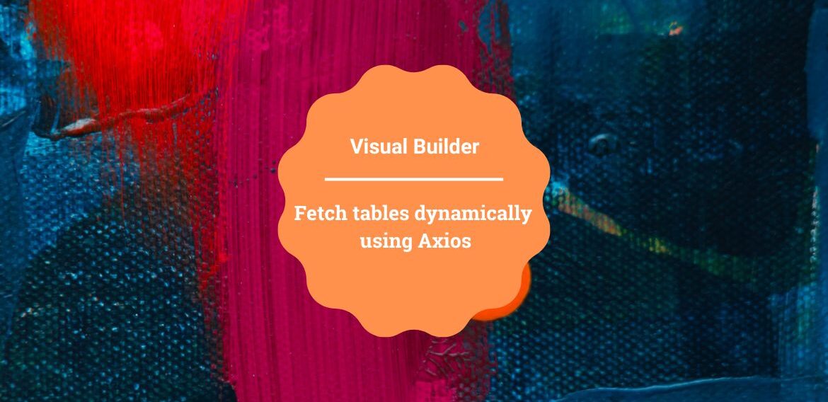 Fetch tables dynamically using Axios in Oracle Visual Builder
