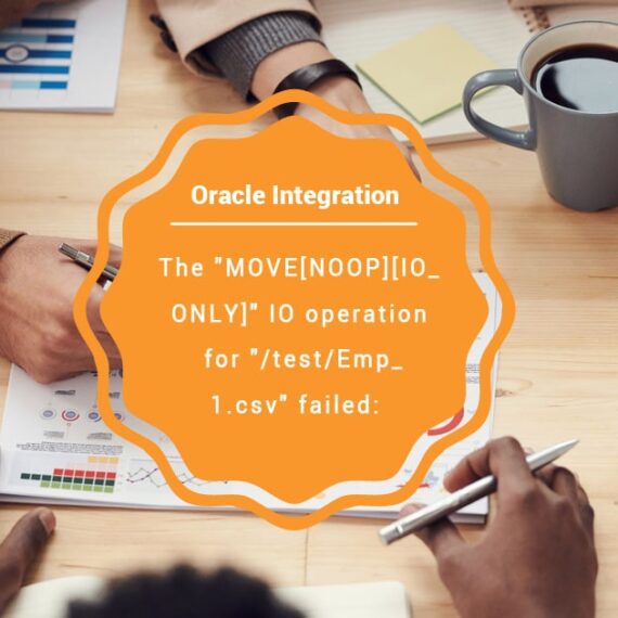 The “MOVE[NOOP][IO_ONLY]” IO operation for “/test/Emp_1.csv” failed: Oracle Integration File adapter