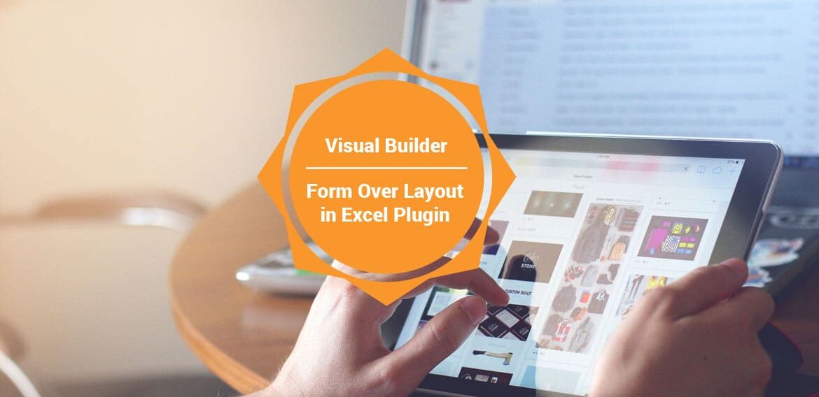 Form Over Layout in Excel Plugin in Visual Builder