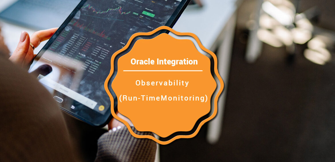 Observability (Run-Time Monitoring) in Oracle Integration