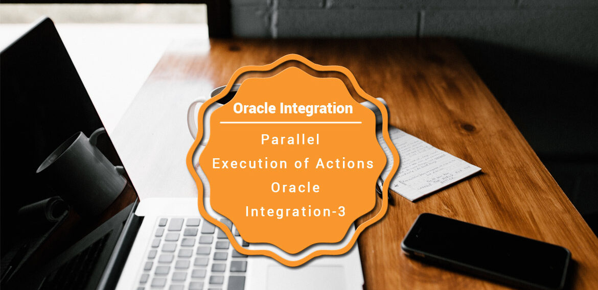 Parallel Execution of Actions | Oracle Integration-3