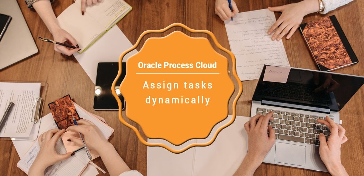 Assign tasks dynamically | Oracle Process Cloud