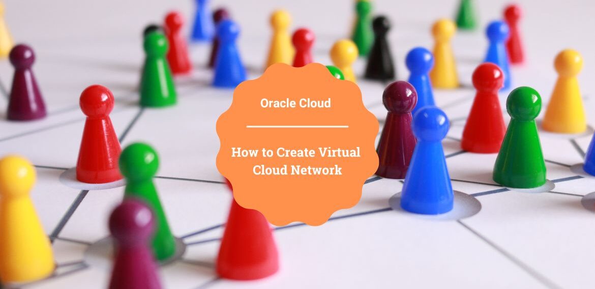 How to Create Virtual Cloud Network in Oracle Cloud Infrastructure