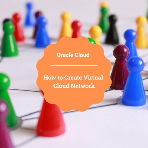 How to Create Virtual Cloud Network in Oracle Cloud Infrastructure