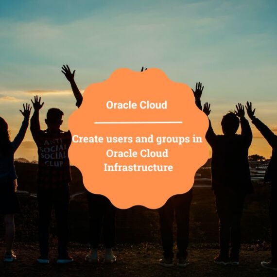 Create users and groups in Oracle Cloud Infrastructure