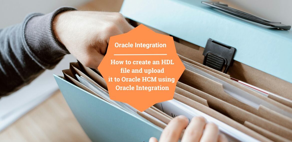 How to create an HDL file and upload it to Oracle HCM using Oracle Integration
