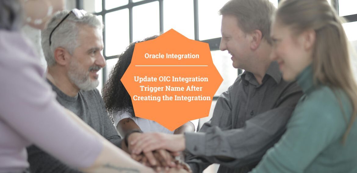 Update OIC Integration Trigger Name After Creating the Integration