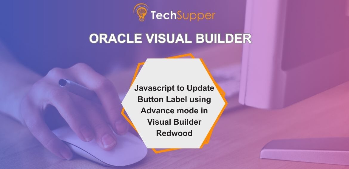 Javascript to Update Button Label using Advance mode in Visual Builder Redwood