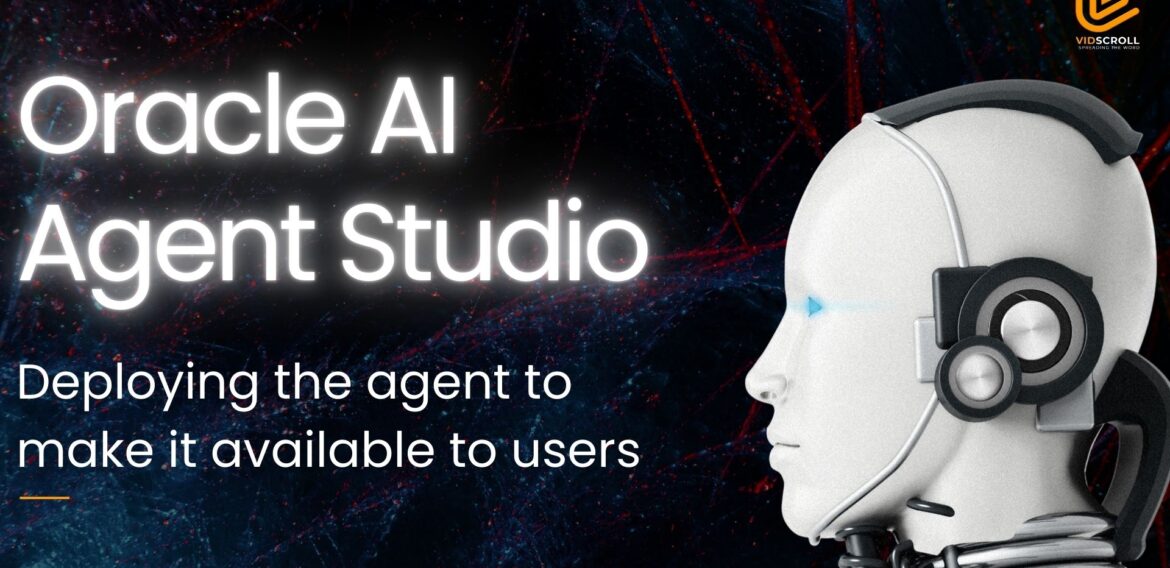 How to deploy the agent to make it available to users | Oracle AI Agent Studio